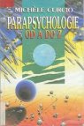 Parapsychologie od A do Z, aneb, Okultní vědy a jejich neuvěřitelné možnosti