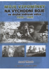 Moje vzpomínky na východní boje ve druhé světové válce 1939-1945