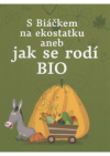 S Biáčkem na ekostatku, aneb, Jak se rodí BIO