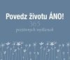 Povedz životu ÁNO!