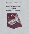 Lovci mamutů ještě po pěti letech