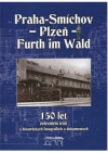 150 let železniční trati Praha-Smíchov - Plzeň - Furth im Wald v historických fotografiích a dokumentech