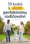 10 kroků k (skoro) perfektnímu rodičovství