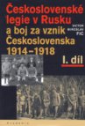 Československé legie v Rusku a boj za vznik Československa 1914-1918.