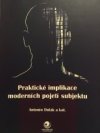 Praktické implikace moderních pojetí subjektu