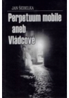 Perpetuum mobile, aneb, Vládcové