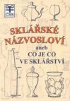 Sklářské názvosloví, aneb, Co je co ve sklářství