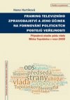 Framing televizního zpravodajství a jeho účinek na formování politických postojů veřejnosti