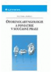 Otorinolaryngologie a foniatrie v současné praxi