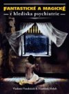 Fantastické a magické z hlediska psychiatrie