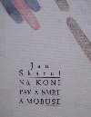 Na koni páv a smrt a moruše