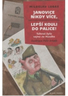 Janovice nikdy více, lepší kouli do palice!