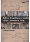 Hudebně-liturgický provoz jezuitské koleje v Klatovech v 18. století