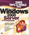 1001 tipů a triků pro Microsoft Windows 2000 Server a Professional