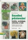 Snadné pěstování květin, orchidejí, zeleniny a hub