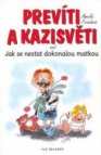 Prevíti a kazisvěti, aneb, Jak se nestat dokonalou matkou