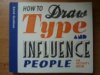 How to Draw Type and Influence People