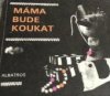 Máma bude koukat