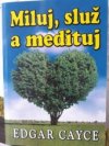 Edgar Cayce - Miluj, služ a medituj