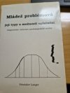 Mládež problémová, její typy a možnosti uplatnění