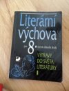 Literární výchova pro 8. ročník základní školy a pro odpovídající ročníky víceletých gymnázií.