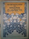 Aus den letzten Jahren der Kaiserin Elisabeth