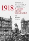 1918 Rozpad Rakouska-Uherska a vznik Československa