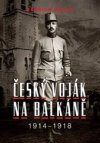 Český voják na Balkáně 1914 - 1918
