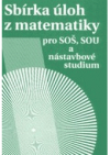 Sbírka úloh z matematiky pro SOŠ, SOU a nástavbové studium