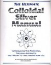 Ultimate colloidal silver manual