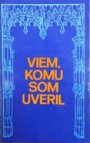 Viem, komu som uveril