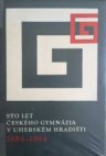 Sto let českého gymnázia v Uherském Hradišti (1884-1984)