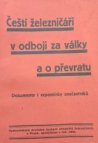 Čeští železničáři v odboji za války a o převratu