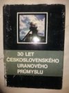 30 let Československého uranového průmyslu