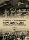 Umírali i za naši svobodu, nezapomínáme