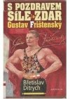 S pozdravem Síle zdar Gustav Frištenský