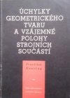 Úchylky geometrického tvaru a vzájemné polohy strojních součástí