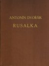 Antonín Dvořák a jeho Rusalka