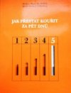 Jak přestat kouřit za pět dnů