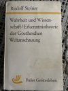 Wahrheit und Wissenschaft / Erkenntnistheorie der Goetheschen Weltanschauung
