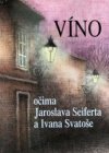 Víno očima Jaroslava Seiferta a Ivana Svatoše