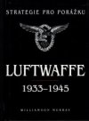 Strategie pro porážku: Luftwaffe 1933-1945