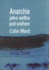 Anarchie jako setba pod sněhem - Colin Ward