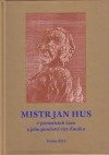 Mistr Jan Hus v proměnách času a jeho poselství víry dnešku