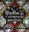 Hudba v olomoucké katedrále (1872-1985)