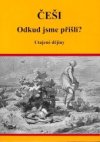 Češi odkud jsme přišli? - utajené dějiny 