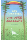 Milý Pane Bože, v co věřili dinosauři?