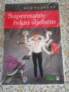 Supermatce řekni sbohem