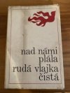Nad námi plála rudá vlajka čistá