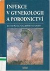 Infekce v gynekologii a porodnictví a základy jejich antiinfekční léčby